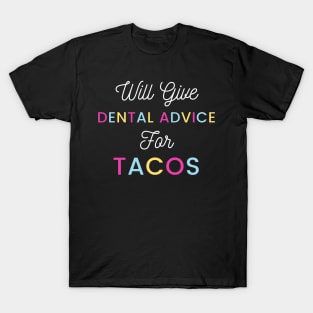 Will give dental advice for tacos colorfull typography design for taco loving dentists and orthodontists T-Shirt